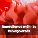 Rendellenes méh és hüvelyvérzés